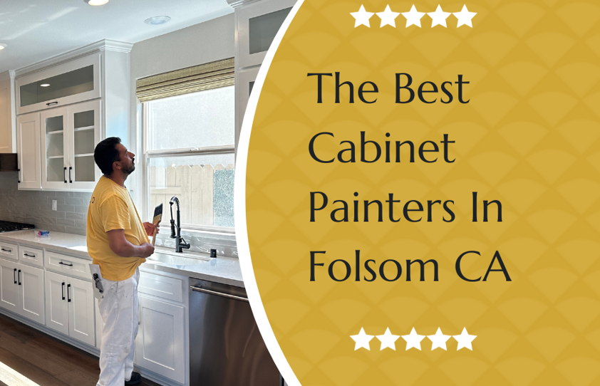 Who Are The Best Cabinet Painters In Folsom CA? (Reviews/Ratings)